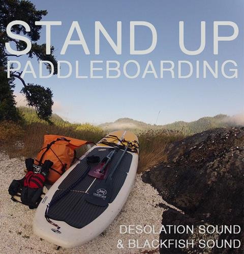 Stand Up Paddleboarding in Desolation Sound and Blackfish Sound, British Columbia, Canada